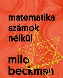 Matematika, logika Matematika számok nélkül - Milo Beckman
