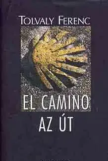 Kresťanstvo El camino - Az út - Ferenc Tolvaly