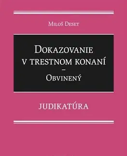 Trestné právo Dokazovanie v trestnom konaní - Obvinený - Judikatúra - Miloš Deset
