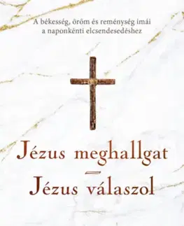 Kresťanstvo Jézus meghallgat - Jézus válaszol - A békesség, öröm és reménység imái a naponkénti elcsendesedéshez - Sarah Young