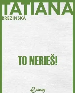 Romantická beletria To nerieš! - Tatiana Brezinská Čuperková