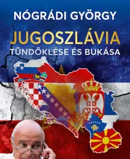 Svetové dejiny, dejiny štátov Jugoszlávia tündöklése és bukása - György Nógrádi