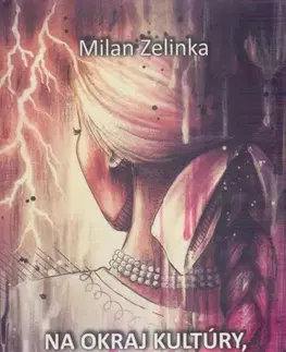 Slovenská beletria Na okraj kultúry, na okraj života - Milan Zelinka