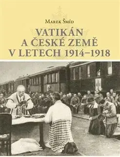Prvá svetová vojna Vatikán a české země v letech 1914-1918 - Marek Šmíd