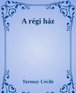 Svetová beletria A régi ház - Cécile Tormay