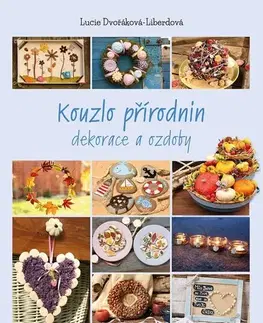 Ručné práce - ostatné Kouzlo přírodnin - Lucie Dvořáková - Liberdová