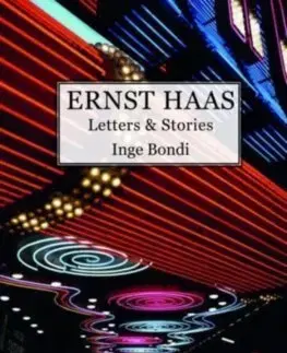 Umenie Ernst Haas. Letters & Stories - Inge Bondi
