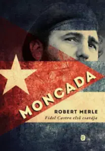 Beletria - ostatné Moncada - Fidel castro első csatája - Robert Merle