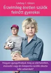 Rozvoj osobnosti Érzelmileg éretlen szülők felnőtt gyerekei - Gibson Lindsay C.