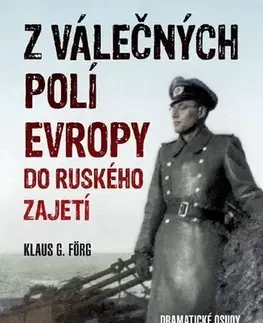 Skutočné príbehy Z válečných polí Evropy do ruského zajetí - Klaus G. Förg
