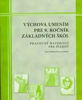 Učebnice pre ZŠ - ostatné Výchova umením pre 9. ročník ZŠ - pracovné materiály pre žiakov - Kolektív autorov,Jana Schubertová