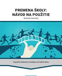 Pedagogika, vzdelávanie, vyučovanie Premena školy: Návod na použitie - Rastislav Rosinský