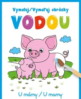 Pre deti a mládež - ostatné Vymaluj obrázky vodou - U mámy / Vymaľuj obrázky vodou - U mamy (CZ/SK vydanie)