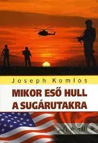 Historické romány Mikor eső hull a sugárutakra - Joseph Komlos