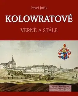 Archeológia, genealógia a heraldika Kolowratové: Věrně a stále - Pavel Juřík