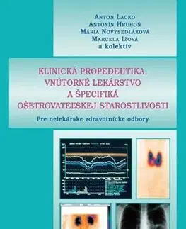 Medicína - ostatné Klinická propedeutika, vnútorné lekárstvo a špecifiká ošetrovateľskej starostlivosti - Anton Lacko
