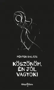 Svetová beletria Köszönöm, én jól vagyok! - Péntek Balázs