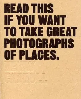 Umenie - ostatné Read This If You Want to Take Great Photographs of Places - Henry Carroll