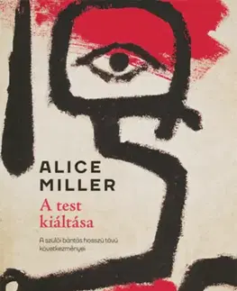 Psychológia, etika A test kiáltása - Alice Millerová
