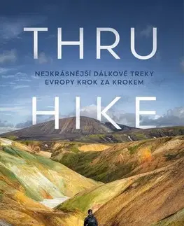 Geografia - ostatné THRU-HIKE: Nejkrásnější dálkové treky Evropy krok za krokem - Ondřej Kment