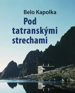 Novely, poviedky, antológie Pod tatranskými strechami - Belo Kapolka