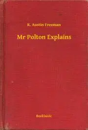Svetová beletria Mr Polton Explains - Richard Austin Freeman