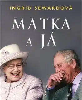 Osobnosti Matka a já: Příběh Karla III. a Alžběty II. - Ingrid Sewardová