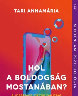 Psychológia, etika Hol a boldogság mostanában? - Annamária Tari