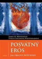 Náboženstvo - ostatné Posvátný Erós - James D. Whitehead,Evelyn Whiteheadová Eatonová