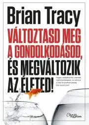 Rozvoj osobnosti Változtasd meg a gondolkodásod, és megváltozik az életed! - Brian Tracy