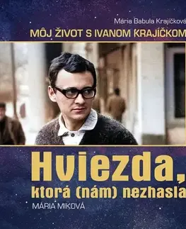 Film, hudba Mária Babula Krajíčková – Môj život s Ivanom Krajíčkom, HVIEZDA, KTORÁ (NÁM) NEZHASLA - Mária Miková