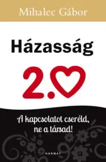 Psychológia, etika Házasság 2.0 - A kapcsolatot cseréld, ne a társad! - Gábor Mihalec