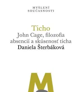 Hudba - noty, spevníky, príručky Ticho: John Cage, filozofia absencií a skúsenosť ticha - Daniela Šterbáková