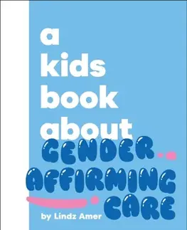 Encyklopédie pre deti a mládež - ostatné A Kids Book About Gender Affirming Care - Lindz Amer