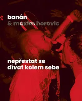 Fejtóny, rozhovory, reportáže Nepřestat se dívat kolem sebe - Banán,Maxim Horovic