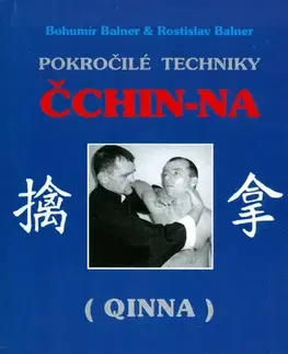 Bojové umenia Pokročilé techniky Čchin na - Bohumír Balner,Rostislav Balner