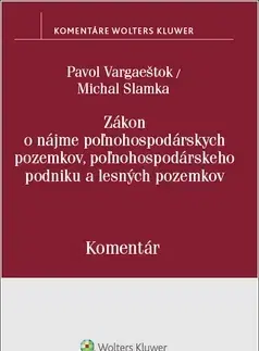 Zákony, zbierky zákonov Zákon o nájme poľnohospodárskych pozemkov, poľnohospodárskeho podniku a lesných pozemkov - Pavol Vargaeštok,Michal Slamka