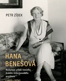 Biografie - ostatné Hana Benešová – Neobyčejný příběh manželky druhého československého prezidenta (1885–1974) - Petr Zídek