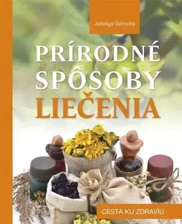 Prírodná lekáreň, bylinky Prírodné spôsoby liečenia - Jadwiga Górnicka