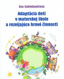 Pedagogika, vzdelávanie, vyučovanie Adaptácia detí v materskej škole a rozvíjajúce hrové činnosti - Eva Sobinkovičová