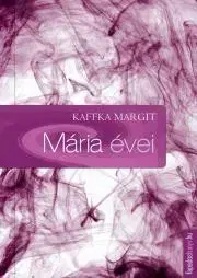 Svetová beletria Mária évei - Margit Kaffka