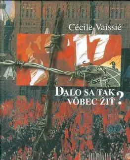 Skutočné príbehy Dalo sa tak vôbec žiť? - Cécile Vaissié,Kveta Daškova