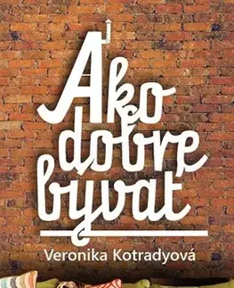 Dizajn, úžitkové umenie, móda Ako dobre bývať - Veronika Kotradyová