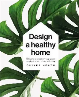 Domov, zariaďovanie Design A Healthy Home - Oliver Heath