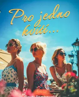 Romantická beletria Pro jedno kvítí... - Casey Dembowski,Jan Mrlík