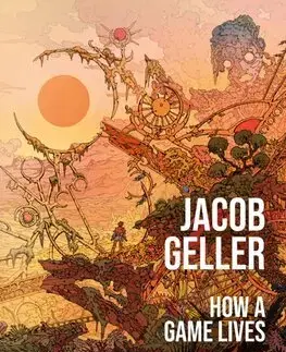 Eseje, úvahy, štúdie How a Game Lives - Jacob Geller