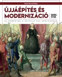 Svetové dejiny, dejiny štátov Újjáépítés és modernizáció (1699-1795) - Új remények a kétfejű sas árnyékában - János ifj.Barta