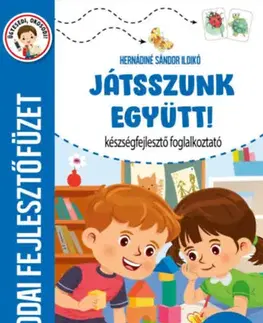 Pre deti a mládež - ostatné Játsszunk együtt! - Készségfejlesztő foglalkoztató - Óvodai fejlesztőfüzet - Ildikó Hernádiné Sándor