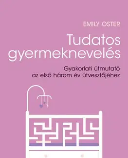Výchova, cvičenie a hry s deťmi Tudatos gyermeknevelés - Emily Oster