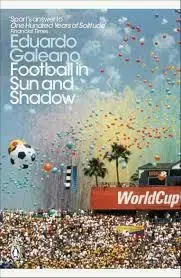 Futbal, hokej Football in Sun and Shadow - Eduardo Galeano